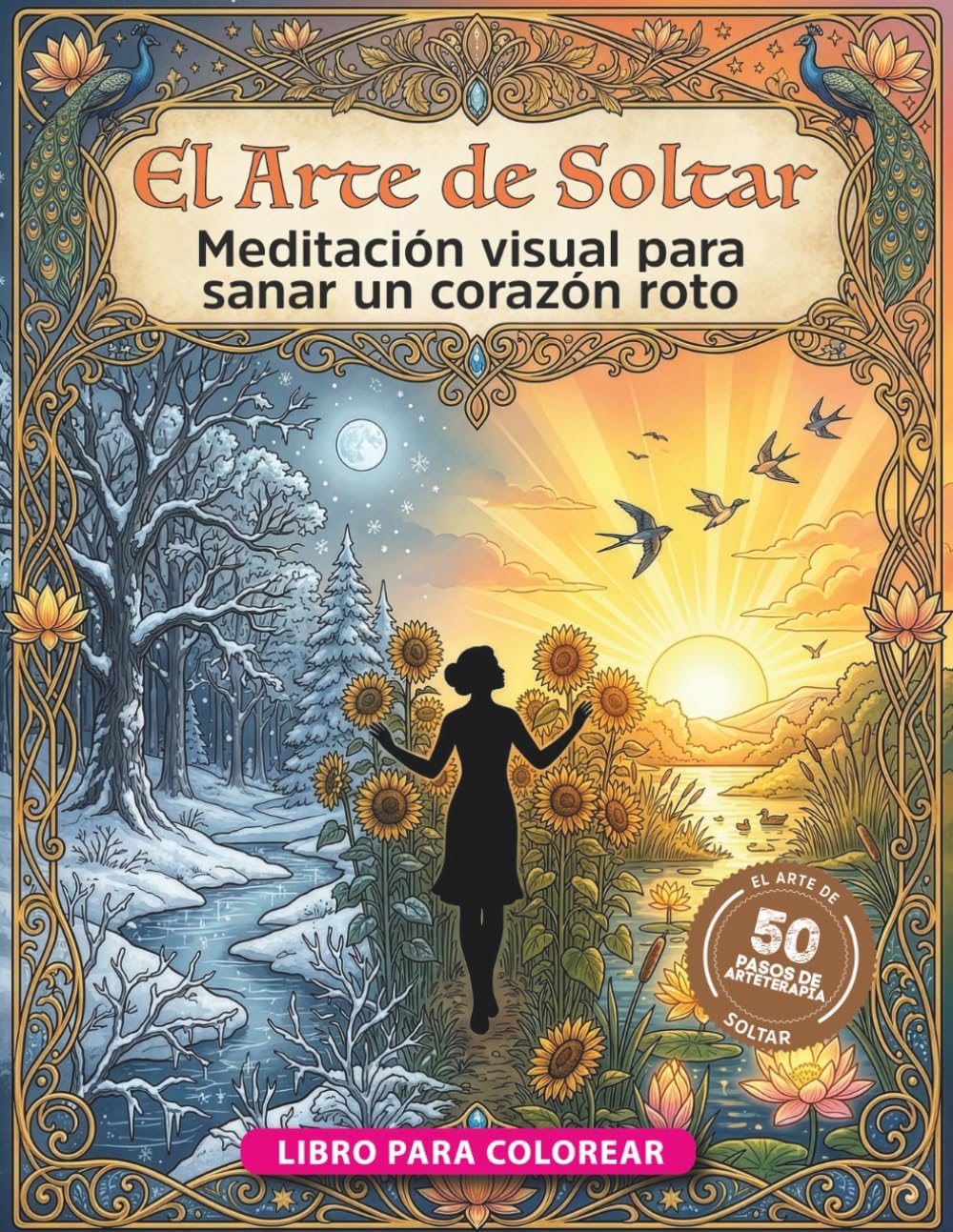 El Arte de Soltar: 50 pasos de arteterapia y meditación visual para sanar un corazón roto y reconstruir tu paz. (Spanish Edition) by Curiquingue Arts & Publishing