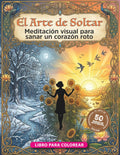 El Arte de Soltar: 50 pasos de arteterapia y meditación visual para sanar un corazón roto y reconstruir tu paz. (Spanish Edition) by Curiquingue Arts & Publishing