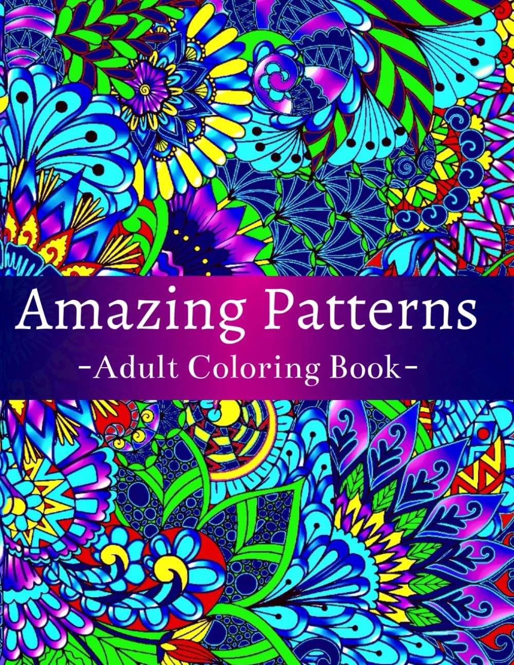 Amazing Patterns Adult Coloring Book: Featuring 54 Beautiful & Relaxing Pattern Designs for Stress Relief and Relaxation, with Floral and Mandala Patterns by Tracy Flowers