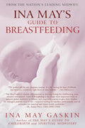 Ina May's Guide to Breastfeeding: From the Nation's Leading Midwife by Ina May Gaskin