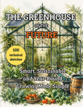 THE GREENHOUSE OF THE FUTURE: Smart, Sustainable and Year‑Round Growing Made Simple by Rowan Hartley