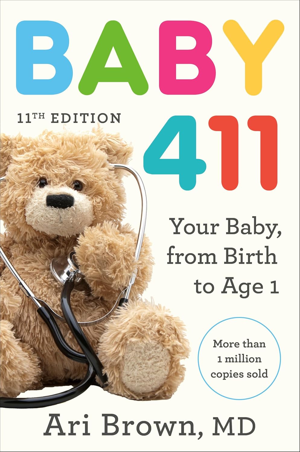 Baby 411, 11th Edition: Your Baby, from Birth to Age 1 by Ari Brown MD