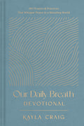 Our Daily Breath Devotional: 365 Prayers and Practices That Whisper Peace in a Shouting World by Kayla Craig