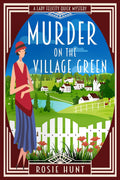 Murder on the Village Green: A 1920s Cozy Mystery (Lady Felicity Quick Mystery Book 1) by Rosie Hunt