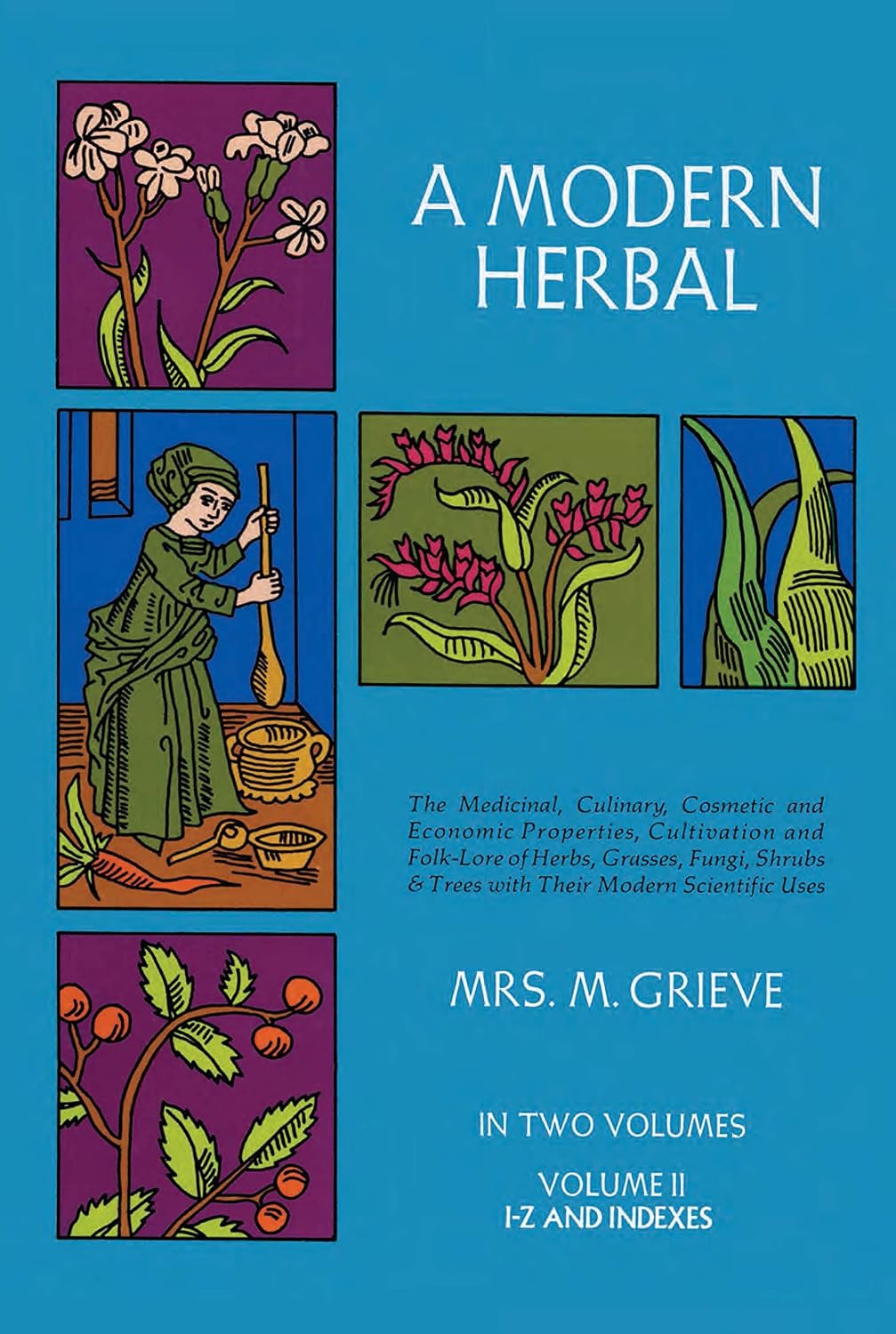 A Modern Herbal (Volume 2, I-Z and Indexes) by Margaret Grieve