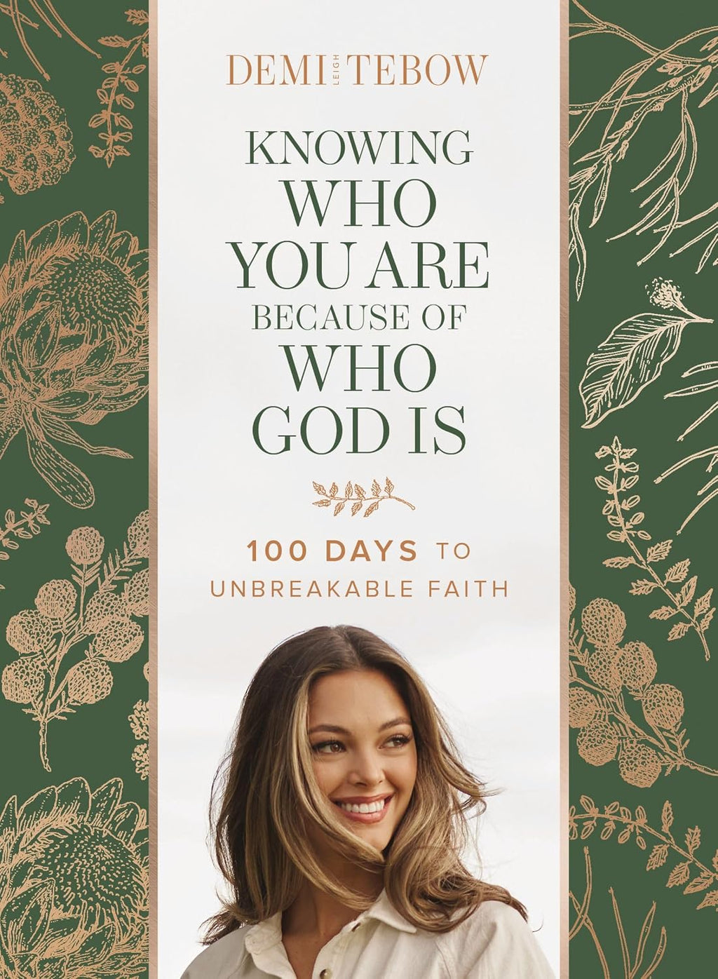Knowing Who You Are Because of Who God Is: 100 Days to Unbreakable Faith (A Devotional) by Demi-Leigh Tebow