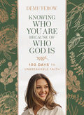 Knowing Who You Are Because of Who God Is: 100 Days to Unbreakable Faith (A Devotional) by Demi-Leigh Tebow