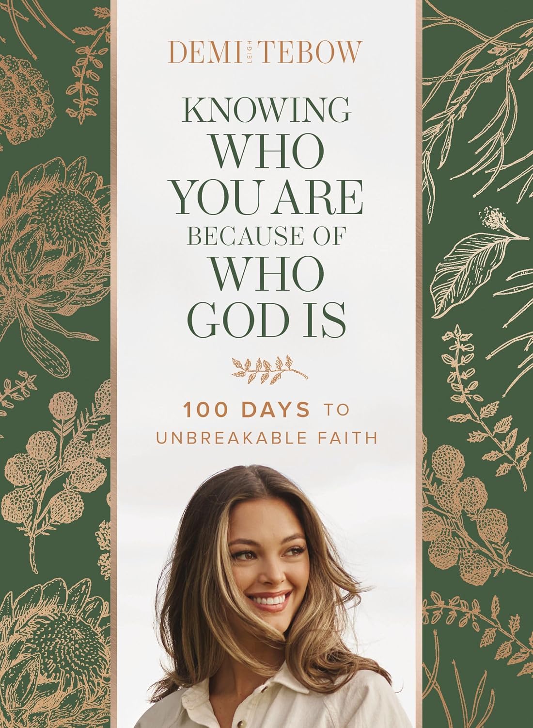 Knowing Who You Are Because of Who God Is: 100 Days to Unbreakable Faith (A Devotional) by Demi-Leigh Tebow