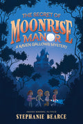 The Secret of Moonrise Manor (A Raven Gallows Mystery) by Stephanie Bearce
