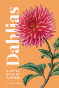 Dahlias: A Little Book of Flowers (Little Book of Natural Wonders) by Tara Austen Weaver
