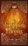 Fall of the Forgotten Phoenix: A Firebird Retelling (Seasons of Music and Magic) by Sarah Beran