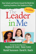 The Leader in Me: How Schools and Parents Around the World Are Inspiring Greatness, One Student At a Time by Stephen R. Covey