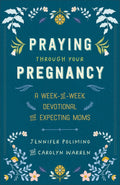 Praying Through Your Pregnancy: A Week-by-Week Devotional for Expecting Moms | Christian Pregnancy Journal | Gift for First-Time Moms by Jennifer Polimino