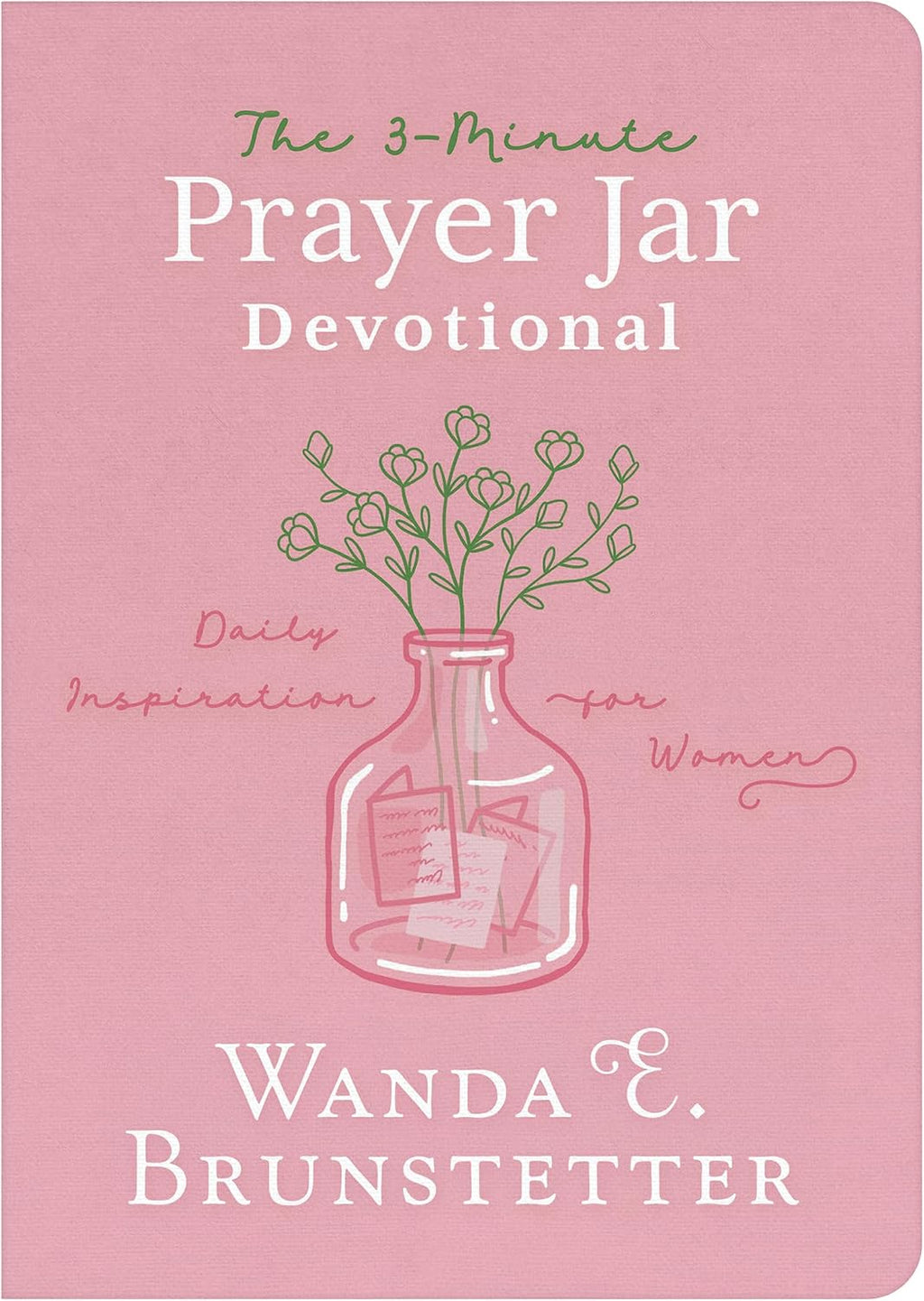 The 3-Minute Prayer Jar Devotional: Daily Inspiration for Women by Wanda E Brunstetter
