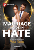 Marriage Made in Hate: A Billionaire Enemies to Lovers Contemporary Romance (Harlequin Presents, 4318) by Julia James