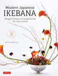 Modern Japanese Ikebana: Elegant Flower Arrangements for Your Home (Contains 42 Projects) by Shinichi Nagatsuka