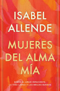 Mujeres del alma mía / The Soul of a Woman: Sobre el amor impaciente, la vida larga y las brujas buenas (Spanish Edition) by Isabel Allende