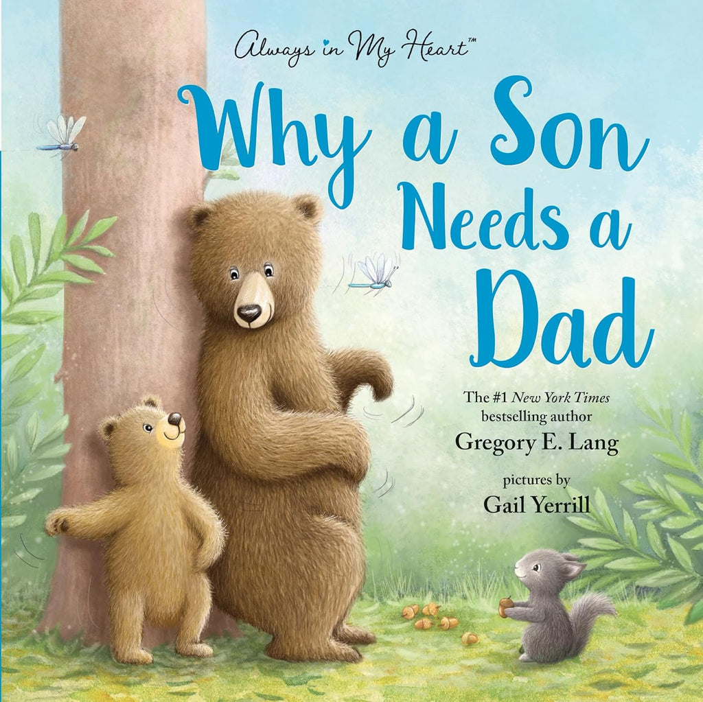 Why a Son Needs a Dad: Celebrate Your Father and Son Bond with this Heartwarming Gift! by Gregory E. Lang