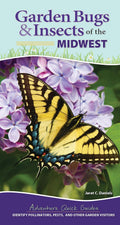 Garden Bugs & Insects of the Midwest: Identify Pollinators, Pests, and Other Garden Visitors (Adventure Quick Guides) by Jaret C. Daniels