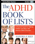 The ADHD Book of Lists: A Practical Guide for Helping Children and Teens with Attention Deficit Disorders by Sandra F. Rief
