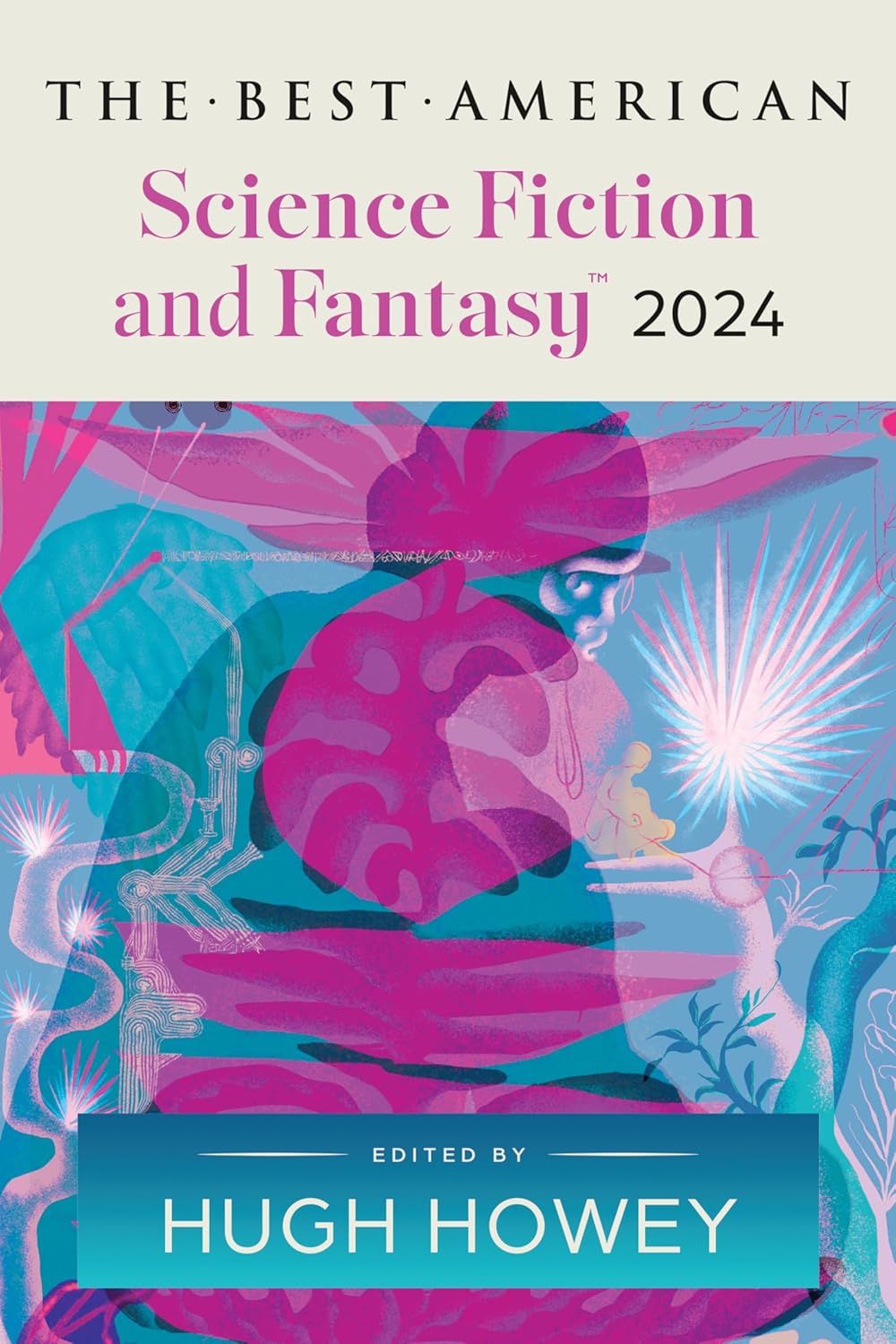 The Best American Science Fiction and Fantasy 2024: Hugh Howey Edits the Newest Entry in the Renowned and Popular Story Series, Enter Worlds That Defy Expectations by Hugh Howey