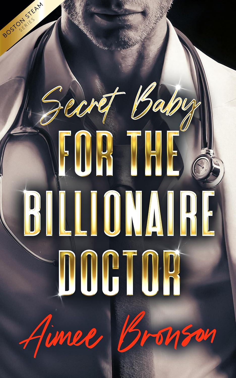 Secret Baby for the Billionaire Doctor: A Forced Proximity Alpha Male Romance (Boston Steam: A Steamy Contemporary Romance Series, 4) by Aimee Bronson