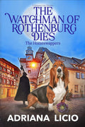 The Watchman of Rothenburg Dies: A German Cozy Mystery (The Homeswappers Book 1) by Adriana Licio