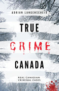 True Crime Canada: Real Canadian Criminal Cases (True Crime International English) by Adrian Langenscheid