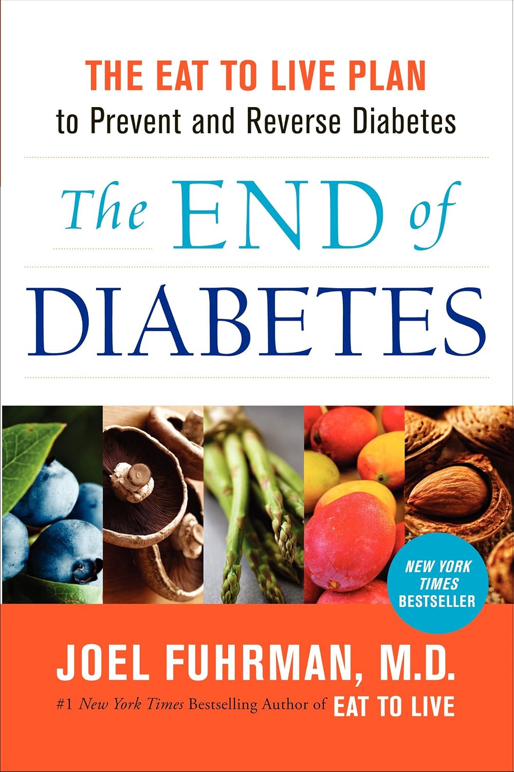The End of Diabetes: The Eat to Live Plan to Prevent and Reverse Diabetes (Eat for Life, 11) by Joel Fuhrman M.D.