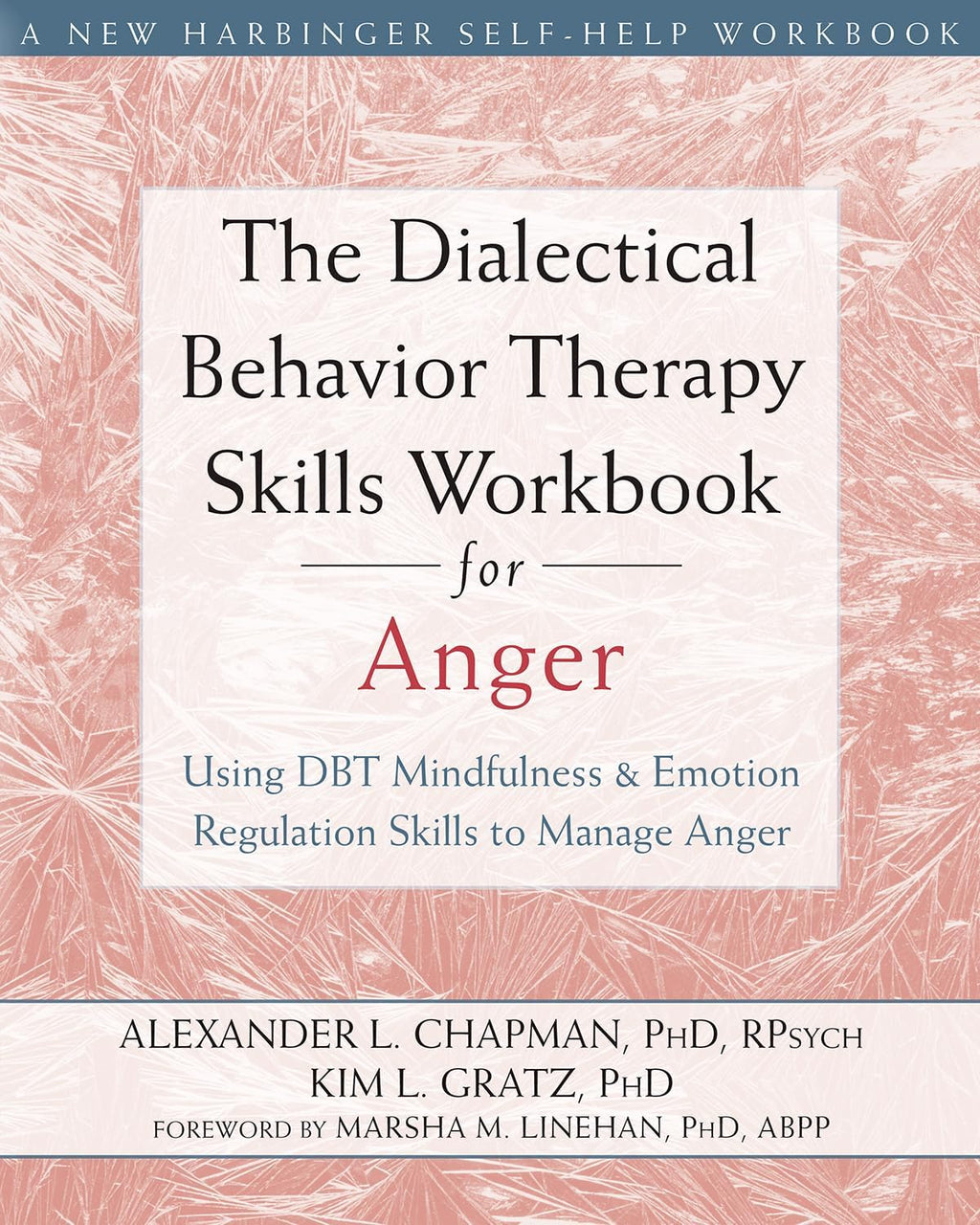 The Dialectical Behavior Therapy Skills Workbook for Anger: Using DBT Mindfulness and Emotion Regulation Skills to Manage Anger (New Harbinger Self-help Workbooks) by Alexander L. Chapman PhD RPsych