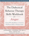 The Dialectical Behavior Therapy Skills Workbook for Anger: Using DBT Mindfulness and Emotion Regulation Skills to Manage Anger (New Harbinger Self-help Workbooks) by Alexander L. Chapman PhD RPsych