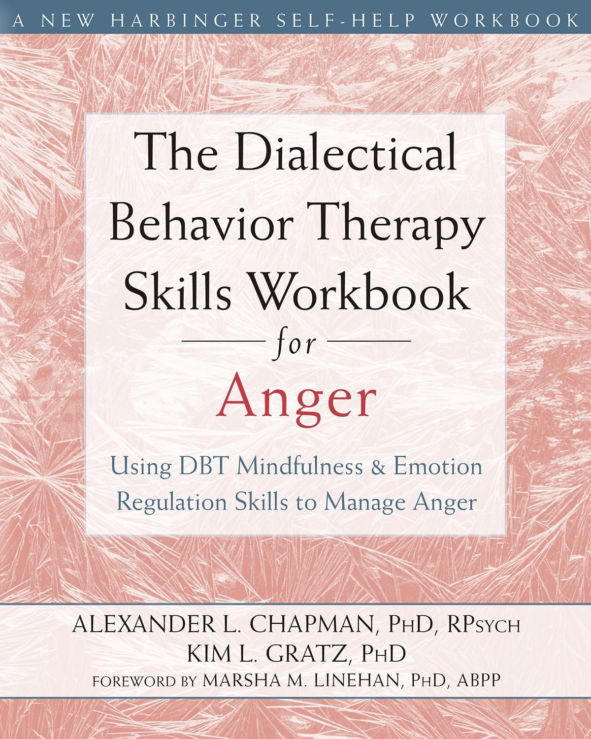 The Dialectical Behavior Therapy Skills Workbook for Anger: Using DBT Mindfulness and Emotion Regulation Skills to Manage Anger (New Harbinger Self-help Workbooks) by Alexander L. Chapman PhD RPsych