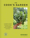 The Cook's Garden: A Gardener's Guide to Selecting, Growing, and Savoring the Tastiest Vegetables of Each Season: A Cookbook by Kevin West