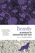 Beastly: An Anthology of Shapeshifting Fairy Tales by Jennifer Pullen