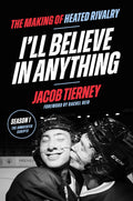 I'll Believe in Anything: The Making of Heated Rivalry Season 1 (The Annotated Scripts) by Jacob Tierney