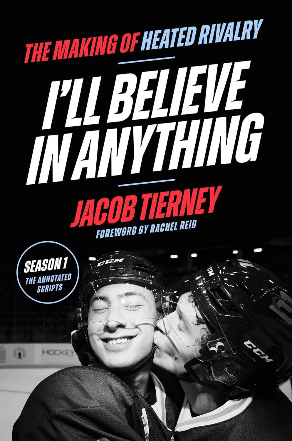 I'll Believe in Anything: The Making of Heated Rivalry Season 1 (The Annotated Scripts) by Jacob Tierney