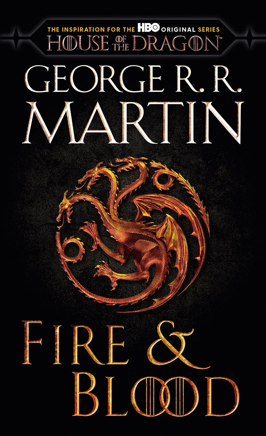 Fire & Blood (HBO Tie-in Edition): 300 Years Before A Game of Thrones (The Targaryen Dynasty: The House of the Dragon) by George R. R. Martin