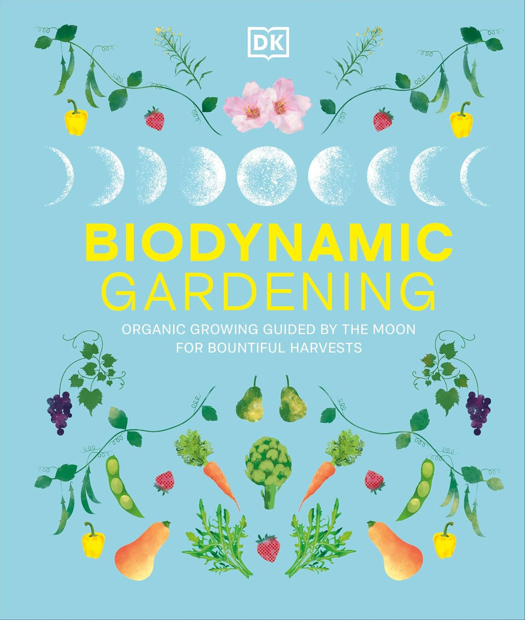Biodynamic Gardening: Organic Growing Guided by the Moon for Bountiful Harvests by DK