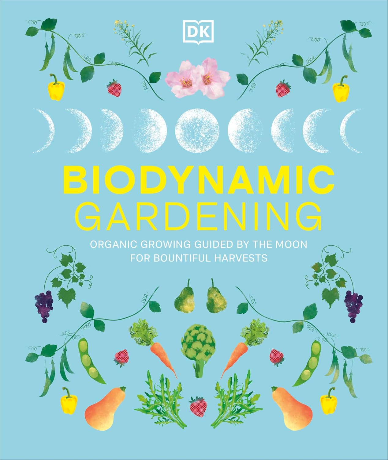Biodynamic Gardening: Organic Growing Guided by the Moon for Bountiful Harvests by DK
