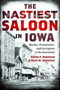 The Nastiest Saloon in Iowa: Murder, Prostitution, and Corruption in the Heartland (True Crime) by David P. Donovan