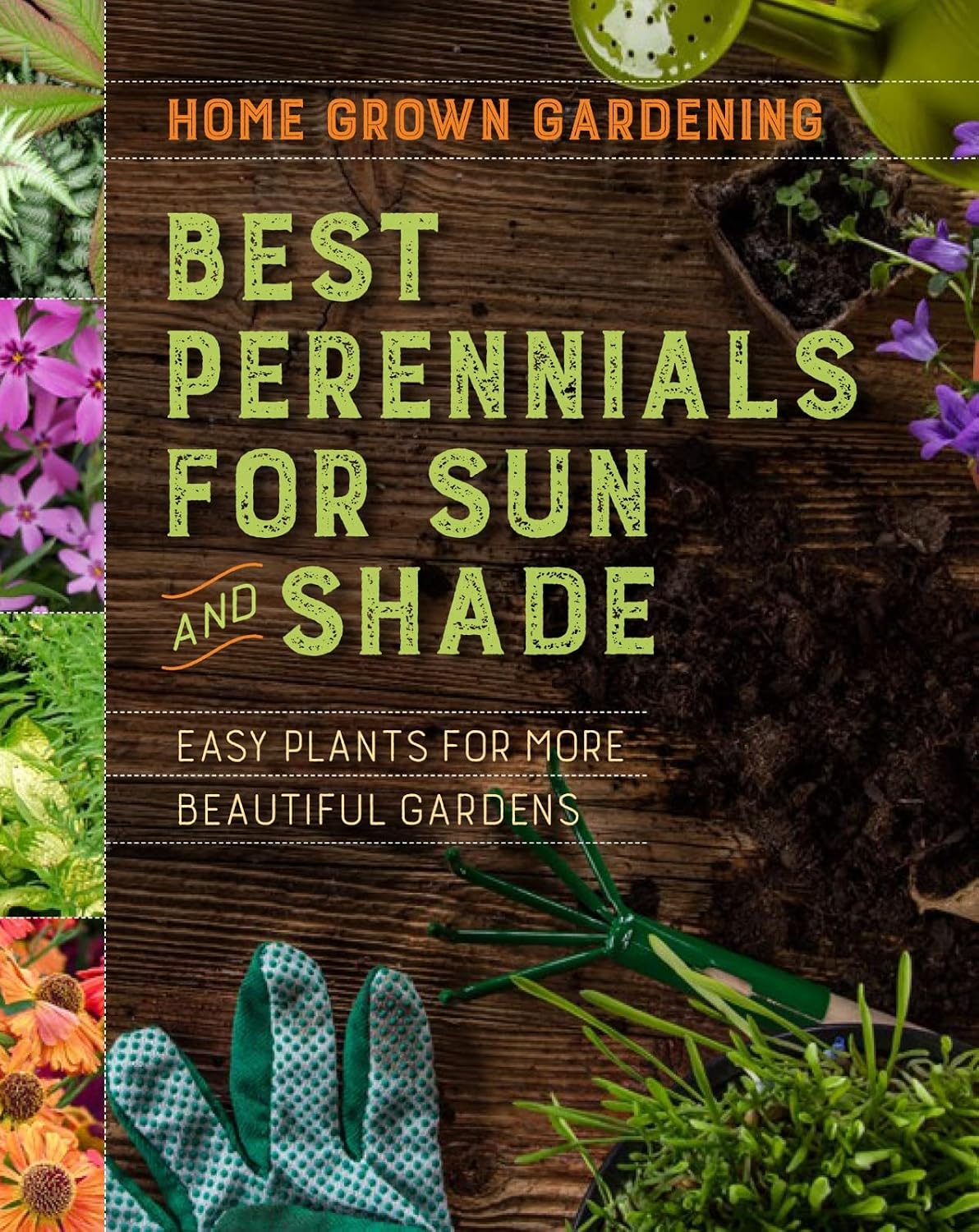 Best Perennials For Sun And Shade: A Practical Guide for Beginning Gardeners to Grow Beautiful, Low-Maintenance Perennial Gardens (Home Grown Gardening, 1) by Houghton Mifflin Harcourt