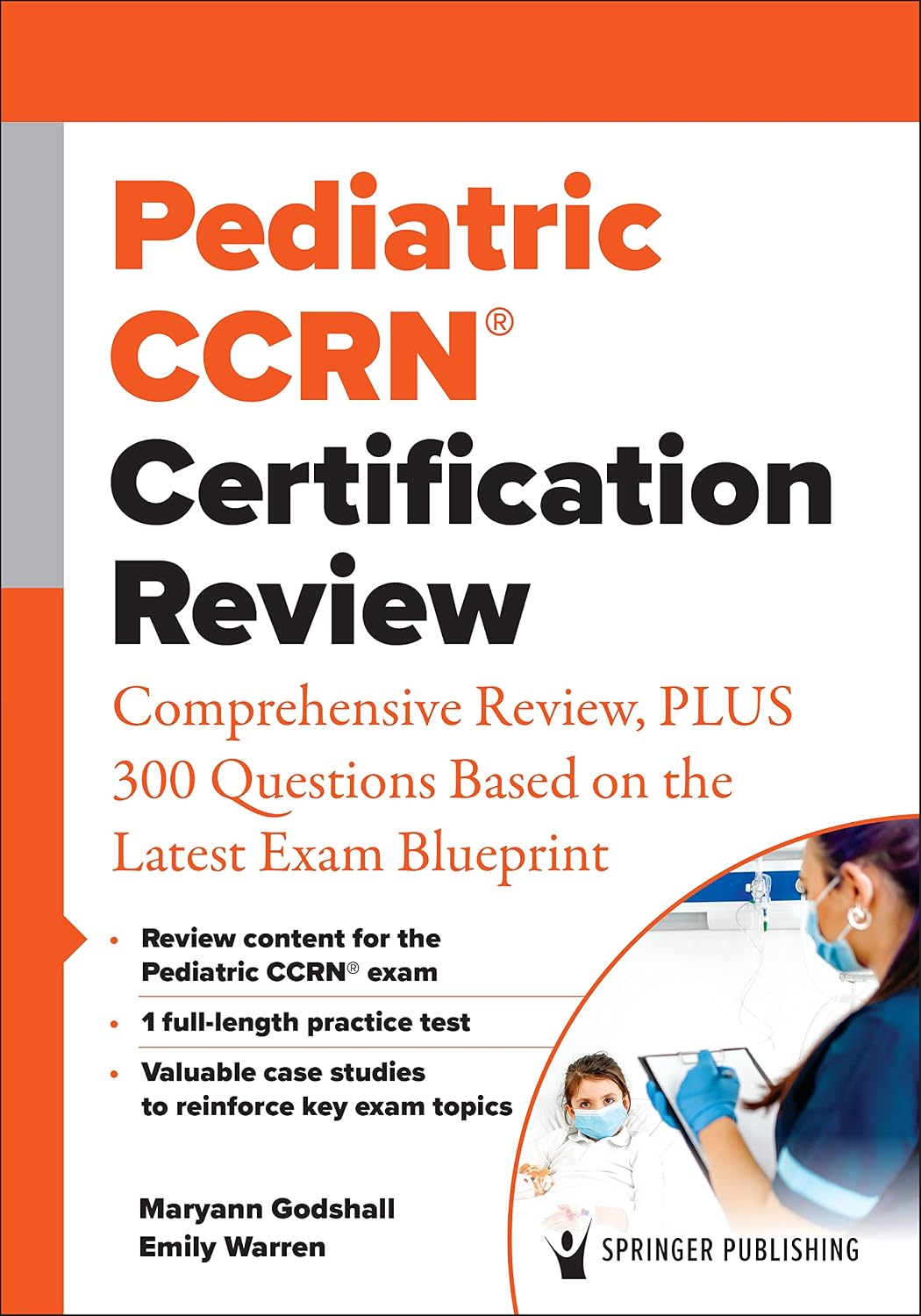 Pediatric CCRN® Certification Review: Comprehensive Review, PLUS 300 Questions Based on the Latest Exam Blueprint by Maryann Godshall PhD CNE CCRN CPN