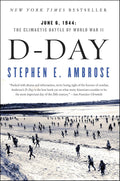D-Day: June 6, 1944: The Climactic Battle of World War II by Stephen E. Ambrose