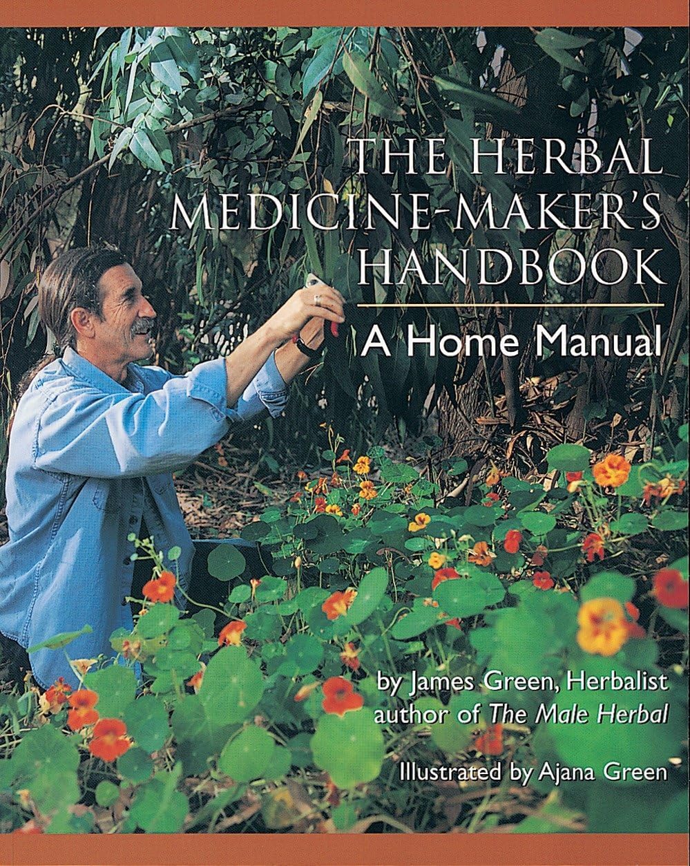 The Herbal Medicine-Maker's Handbook: A Home Manual [An Herbalism Book] by James Green