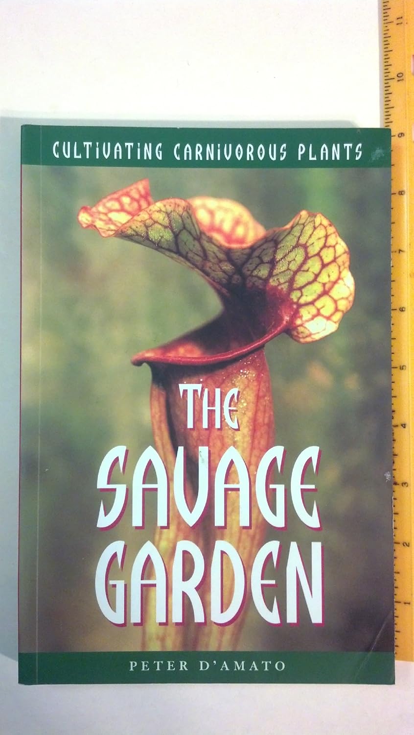 The Savage Garden: Cultivating Carnivorous Plants by Peter D'Amato