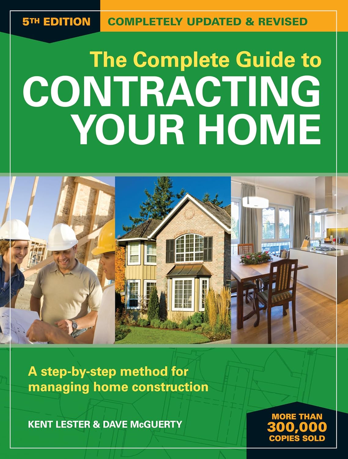 The Complete Guide to Contracting Your Home: A Step-by-Step Method for Managing Home Construction by Kent Lester