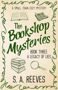 The Bookshop Mysteries: A Legacy of Lies: A Small Town Cozy Mystery by S.A. Reeves