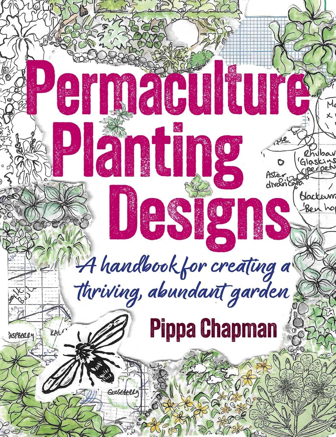 Permaculture Planting Designs: A Handbook for Creating a Thriving, Abundant Garden by Pippa Chapman