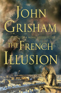 The French Illusion: A Novel by John Grisham