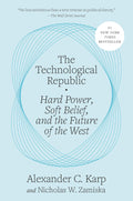 The Technological Republic: Hard Power, Soft Belief, and the Future of the West by Alexander C. Karp